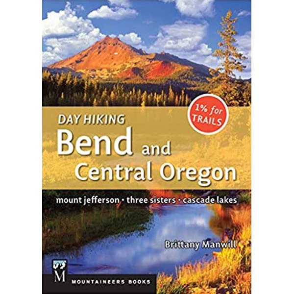 Mountaineers Books Day Hiking: Bend And Central Oregon 1 Mountaineers Books Day Hiking: Bend And Central Oregon