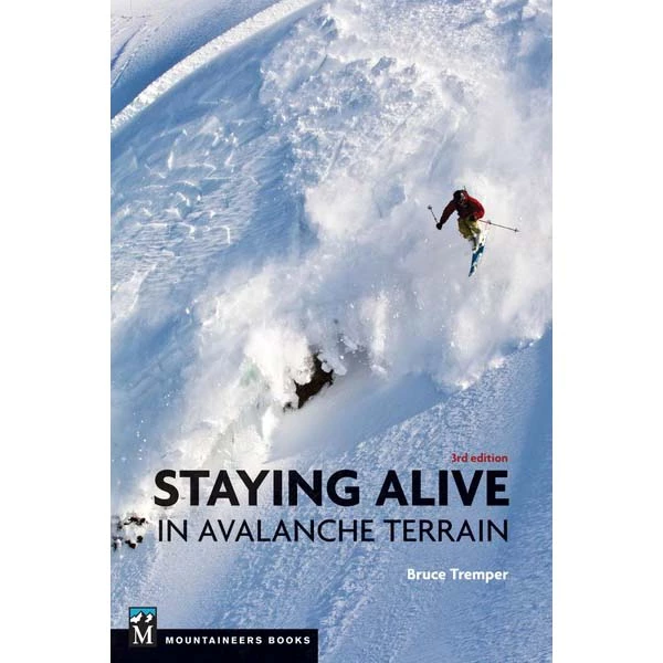 Mountaineers Books Staying Alive In Avalanche Terrain 1 Mountaineers Books Staying Alive In Avalanche Terrain